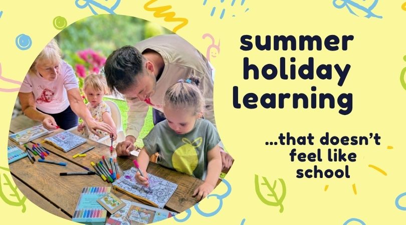 a pale background with doodles, and a small picture of an older woman, a dad, and two younger children colouring in on a table outside. the words say "Summer holiday learning...that doesn't feel like school"